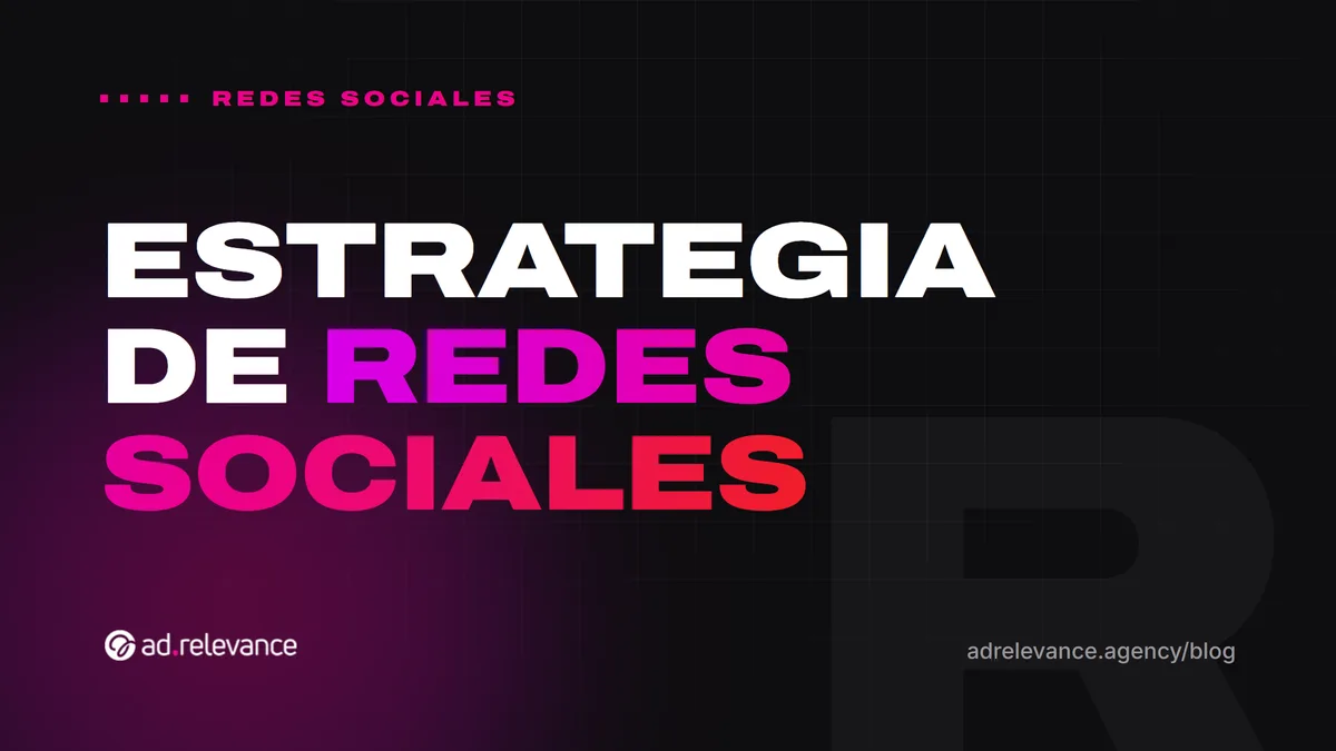 Estrategia de redes sociales: cómo crear una para tu empresa